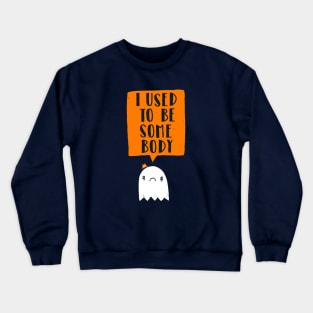 I Used To Be Some Body Crewneck Sweatshirt